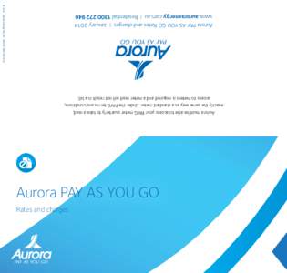 Rates and charges  Aurora PAY AS YOU GO Aurora must be able to access your PAYG meter quarterly to take a read, exactly the same way as a standard meter. Under the PAYG terms and conditions, access to meters is required 
