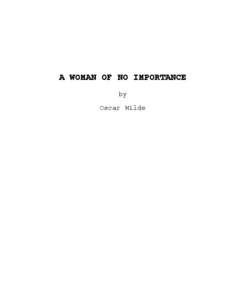 A WOMAN OF NO IMPORTANCE by Oscar Wilde THE PERSONS OF THE PLAY Lord Illingworth