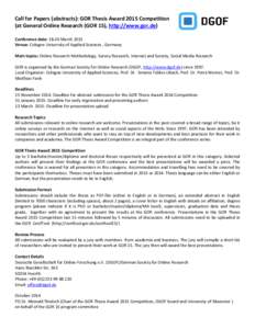 Call for Papers (abstracts): GOR Thesis Award 2015 Competition (at General Online Research (GOR 15), http://www.gor.de) Conference date: 18-20 March 2015 Venue: Cologne University of Applied Sciences , Germany Main topic