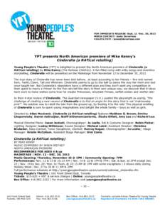 FOR IMMEDIATE RELEASE: Sept. 11 -Dec. 30, 2012 MEDIA CONTACT: Josée Duranleau[removed] | [removed] YPT presents North American premiere of Mike Kenny’s Cinderella (a RATical retelling)