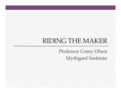 RIDING THE MAKER Professor Corey Olsen Mythgard Institute Riding the Maker 1.  Layers of Understanding