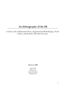 An Ethnography of the ER A Closer Look at Information Flows, Organizational Methodologies, Work Culture, and the Role of the Unit Secretary March 13, 2003 John Wolf