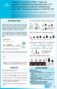 Induction of anti-tumor CD8+ T cells and prominent infiltration of lymphocytes with a Th1 polarizing signature to pleural mesothelioma tumor after intratumoral injection of ONCOS-102 Ranki T.1, Hemminki A.2, Joensuu T.3,