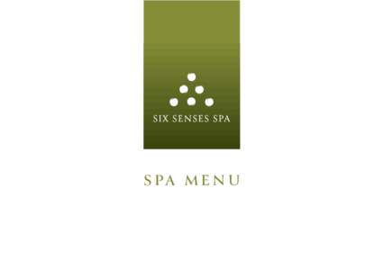 S pa M e n u  At Six Senses Spas, we aim to help people reconnect with themselves, others and the world around them. For it is only when we reconnect with ourselves that our connections with others become truly meaningf