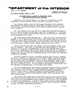 For Release Tuesday. August[removed]SECRETARY MORTON IN ALASKA TO PREPARE FOR MAJOR LAND-USE DECISIONS DUE IN SEPTEMBER Secretary of the Interior Rogers C. B. Morton is in Alaska for an 8-day inspection of areas upon whi