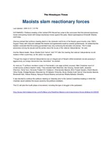 The Himalayan Times  Maoists slam reactionary forces Last Updated : :31 PM  KATHMANDU: Politburo meeting of the Unified CPN-Maoist has come to the conclusion that the national reactionary