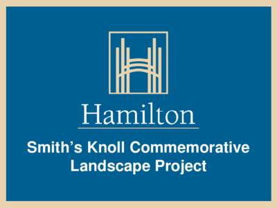 Smith’s Knoll Commemorative Landscape Project The Property •