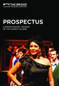 PROSPECTUS A DRAMA SCHOOL TRAINING OF THE HIGHEST CALIBRE CONTENTS
