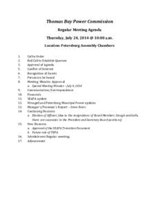 Thomas Bay Power Commission Regular Meeting Agenda Thursday, July 24, 2014 @ 10:00 a.m. Location: Petersburg Assembly Chambers 1. 2.