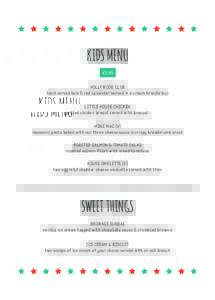 KIDS MENU £5.95 HOLLYWOOD CLUB hand carved ham & red Leicester served in a cream brioche bun LITTLE HOUSE CHICKEN grilled chicken breast served with broccoli