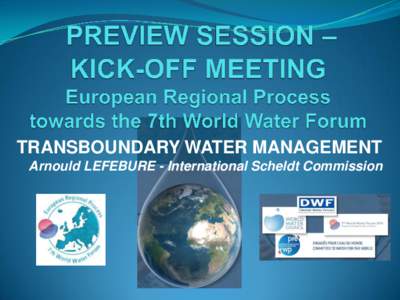 TRANSBOUNDARY WATER MANAGEMENT Arnould LEFEBURE - International Scheldt Commission The international river basin districts: a European specifity for transboundary management