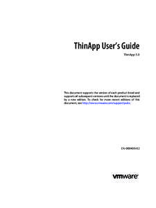 ThinApp User’s Guide ThinApp 5.0 This document supports the version of each product listed and supports all subsequent versions until the document is replaced by a new edition. To check for more recent editions of this