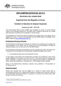 ANTI-DUMPING NOTICE NO[removed]Aluminum zinc coated steel Exported from the Republic of Korea Variation of decision to impose measures Customs Act 1901 – Part XVB The Anti-Dumping Review Panel (ADRP) has completed its