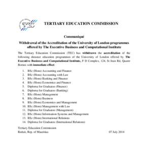 TERTIARY EDUCATION COMMISSION Communiqué Withdrawal of the Accreditation of the University of London programmes offered by The Executive Business and Computational Institute The Tertiary Education Commission (TEC) has w