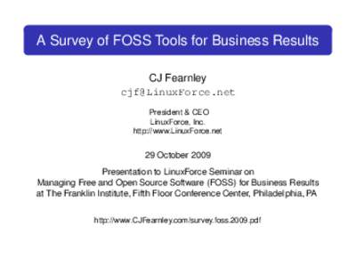 A Survey of FOSS Tools for Business Results CJ Fearnley  President & CEO LinuxForce, Inc. http://www.LinuxForce.net