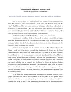 What does the life and legacy of Abraham Lincoln mean to the people of the United States? Third Prize (University Students) – Anastasiya Dunayeva, Petrovsky College (St. Petersburg) I am not keen on history very much b