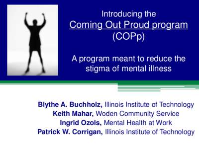 Introducing the  Coming Out Proud program (COPp) A program meant to reduce the stigma of mental illness