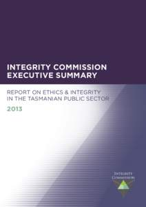 INTEGRITY COMMISSION EXECUTIVE SUMMARY REPORT ON ETHICS & INTEGRITY IN THE TASMANIAN PUBLIC SECTOR  2013