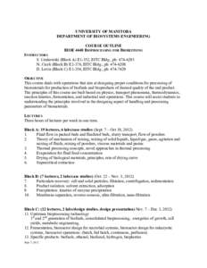 UNIVERSITY OF MANITOBA DEPARTMENT OF BIOSYSTEMS ENGINEERING COURSE OUTLINE BIOE 4440 BIOPROCESSING FOR BIOREFINING INSTRUCTORS S. Cenkowski (Block A) E1-352, EITC Bldg., ph: [removed]