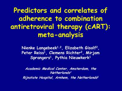 Predictors and correlates of adherence to combination antiretroviral therapy (cART): meta-analysis Nienke Langebeek1,2, Elizabeth Gisolf2, Peter Reiss1, Clemens Richter2, Mirjam
