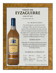 Vino de Eyzaguirre is produced in Chile’s Colchagua Valley, one of the finest growing regions in the world. In the early days, when the wine was transported in open-horse drawn carts, the bottles were wrapped in burlap