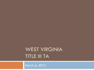 WEST VIRGINIA TITLE III TA March 6, 2012 National Perspective 