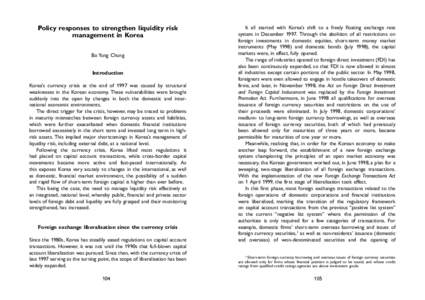 Policy responses to strengthen liquidity risk management in Korea Bo Yung Chung Introduction Korea’s currency crisis at the end of 1997 was caused by structural weaknesses in the Korean economy. These vulnerabilities w