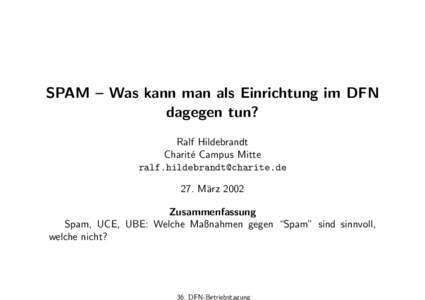 SPAM – Was kann man als Einrichtung im DFN dagegen tun? Ralf Hildebrandt Charit´e Campus Mitte [removed] 27. M¨arz 2002