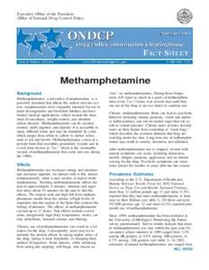 Executive Office of the President Office of National Drug Control Policy Methamphetamine Background Methamphetamine, a derivative of amphetamine, is a