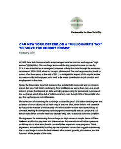 CAN NEW YORK DEPEND ON A “MILLIONAIRE’S TAX” TO SOLVE THE BUDGET CRISIS? February 2011 In 2009, New York State enacted a temporary personal income tax surcharge on “high earners” ($200,000+). This surcharge inc