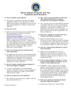 Direct Deposit Program and You Frequently Asked Questions Q. Who is eligible to participate? A. The program is available to all New York State employees. However, your Personnel or Payroll Office may exclude an individua