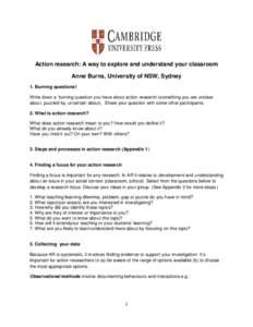 Action research: A way to explore and understand your classroom Anne Burns, University of NSW, Sydney 1. Burning questions! Write down a „burning question you have about action research (something you are unclear about