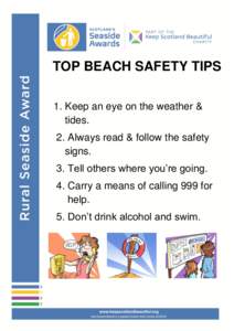 TOP BEACH SAFETY TIPS 1. Keep an eye on the weather & tides. 2. Always read & follow the safety signs. 3. Tell others where you’re going.