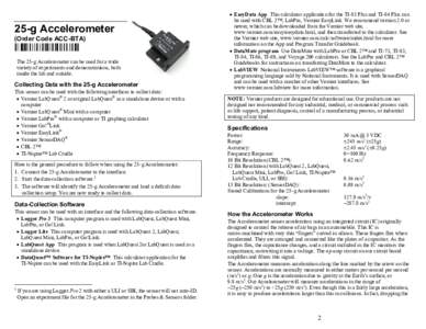25-g Accelerometer (Order Code ACC-BTA) The 25-g Accelerometer can be used for a wide variety of experiments and demonstrations, both inside the lab and outside.