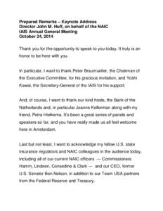 Prepared Remarks – Keynote Address Director John M. Huff, on behalf of the NAIC IAIS Annual General Meeting October 24, 2014 Thank you for the opportunity to speak to you today. It truly is an honor to be here with you