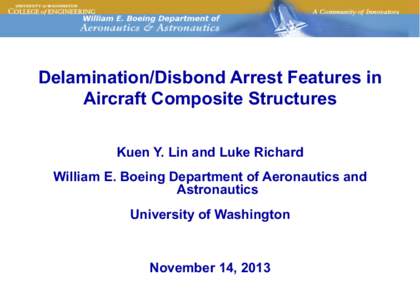 Delamination/Disbond Arrest Features in Aircraft Composite Structures Kuen Y. Lin and Luke Richard William E. Boeing Department of Aeronautics and Astronautics University of Washington