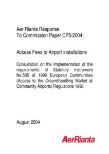 Aer Rianta Response To Commission Paper CP5/2004: Access Fees to Airport Installations Consultation on the Implementation of the requirements of Statutory Instrument No.505 of 1998 European Communities