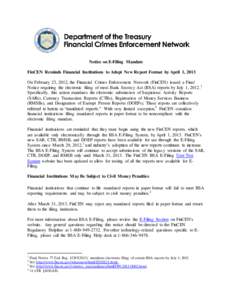 Notice on E-Filing Mandate FinCEN Reminds Financial Institutions to Adopt New Report Format by April 1, 2013 On February 23, 2012, the Financial Crimes Enforcement Network (FinCEN) issued a Final Notice requiring the ele