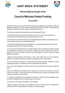 JOINT MEDIA STATEMENT Fleurieu Regional Aquatic Centre Councils Welcome Federal Funding 18 June 2013 Alexandrina Council and the City of Victor Harbor have been successful with their application for Regional