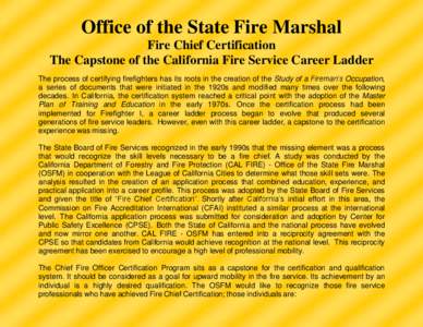 Office of the State Fire Marshal Fire Chief Certification The Capstone of the California Fire Service Career Ladder The process of certifying firefighters has its roots in the creation of the Study of a Fireman’s Occup