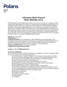 Arkansas State Report State Ratings 2014 The Polaris annual state ratings process tracks the presence or absence of 10 categories of state statutes that Polaris believes are critical to a comprehensive anti-trafficking l