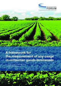 A framework for the measurement of soy usage in consumer goods businesses www.theconsumergoodsforum.com www.tcgfsustainability.com