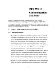 Appendix I Communications Materials Contents: This appendix provides the communications plan for the 131I/NCI Communications Project (I.1) , information pertaining to the January 2000 NCI/CDC workshop entitled “I-131 F