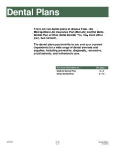 Dental Plans There are two dental plans to choose from—the Metropolitan Life Insurance Plan (MetLife) and the Delta Dental Plan of Ohio (Delta Dental). You may elect either plan, but not both. The dental plans pay bene