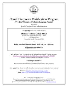 Court Interpreter Certification Program Two-Day Orientation Workshop (Language Neutral) Presented by South Carolina Court Administration The two-day workshop will be held at: