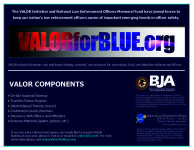 The VALOR Initiative and National Law Enforcement Officers Memorial Fund have joined forces to keep our nation’s law enforcement officers aware of important emerging trends in officer safety. VALOR includes classroom a