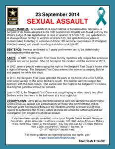 23 September[removed]SEXUAL ASSAULT COURT-MARTIAL: At a March 2014 Court-Martial in Kaiserslautern, Germany, a Sergeant First Class assigned to the 16th Sustainment Brigade was found guilty by the Military Judge of one spe