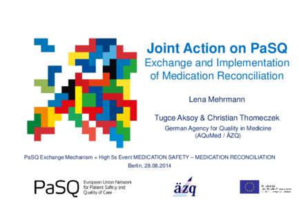 Joint Action on PaSQ Exchange and Implementation of Medication Reconciliation Lena Mehrmann Tugce Aksoy & Christian Thomeczek German Agency for Quality in Medicine