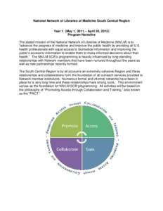 National Network of Libraries of Medicine South Central Region Year 1 (May 1, 2011 – April 30, 2012) Program Narrative The stated mission of the National Network of Libraries of Medicine (NN/LM) is to “advance the pr