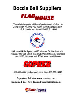    Boccia Ball Suppliers  The official supplier of BlazeSports America’s Boccia Competition Kit[removed], www.flaghouse.com Soft boccia set: Item # 12686, $110.00